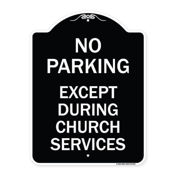 Signmission No Parking Except During Church Services Heavy-Gauge Aluminum Sign, 18" L, 24" H, BW-1824-23745 A-DES-BW-1824-23745 - main